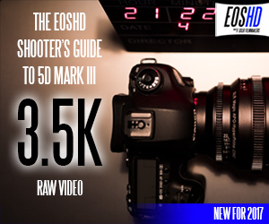 EOSHD 5D Mark III 3.5K RAW Shooter's Guide