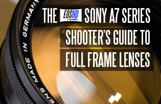 The EOSHD Sony A7 Series Guide to Full Frame Lenses