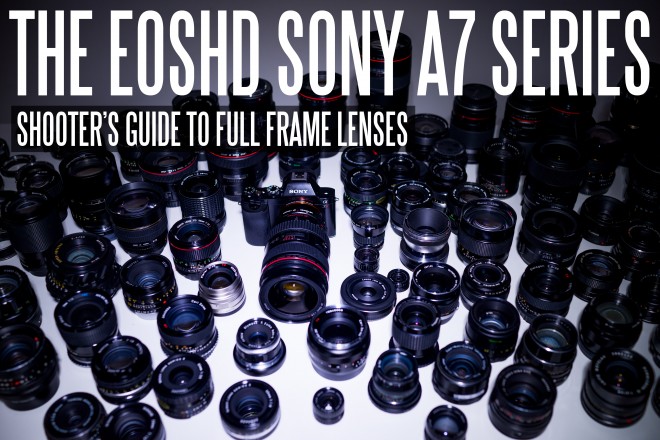 The EOSHD Sony A7 Series Guide to Full Frame Lenses