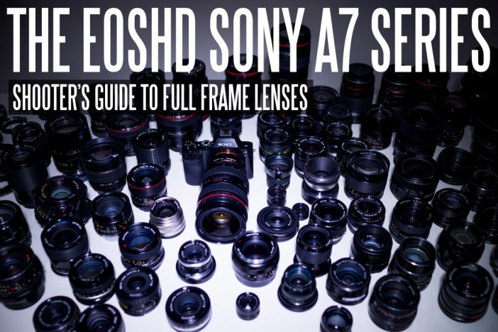 The EOSHD A7 Series Full Frame Lenses Guide