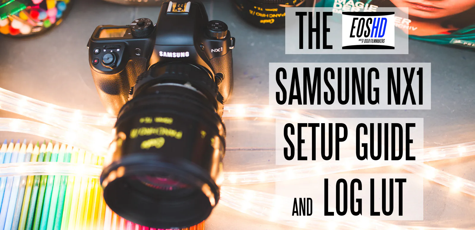 The EOSHD Samsung NX1 Setup Guide