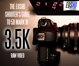 EOSHD 5D Mark III 3.5K RAW Shooter's Guide